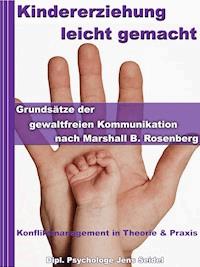 Kindererziehung leicht gemacht - Grundsätze der gewaltfreien Kommunikation nach Marshall B.Rosenberg - Dipl. Psychologe Jens Seidel - ebook
