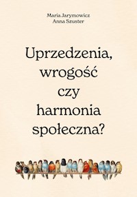 Uprzedzenia, wrogość czy harmonia społeczna? - Jarymowicz Maria, Szuster Hanna - książka