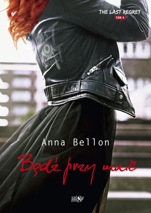 Bądź przy mnie. Seria The Last Regret. Tom 4 - Anna Bellon - książka