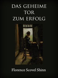 Das geheime Tor zum Erfolg - florence scovel  shinn - ebook