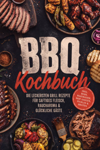 BBQ Kochbuch: Die leckersten Grill Rezepte für saftiges Fleisch, Raucharoma & glückliche Gäste – inkl. Rubs, Marinaden, Mop-Saucen, Pickles & Broten - Markus Kleemann - ebook