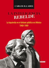 La inteligencia rebelde - Carlos Illades - ebook