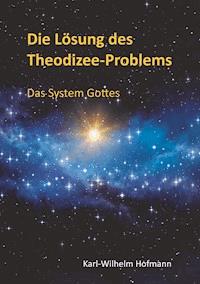 Die Lösung des Theodizee-Problems - Karl-Wilhelm Hofmann - ebook