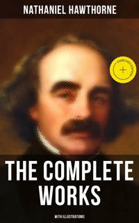 The Complete Works of Nathaniel Hawthorne (With Illustrations) - Nathaniel Hawthorne - ebook