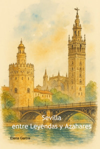 Sevilla: Entre Leyendas Y Azahares - Elena Garcia - ebook