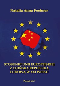 Stosunki Unii Europejskiej z Chińską Republiką Ludową w XXI wieku/Wyższa Szkoła Bezpieczeństwa - Fechner Natalia Anna - książka