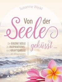Von der Seele geküsst … - Susanne Weikl - ebook
