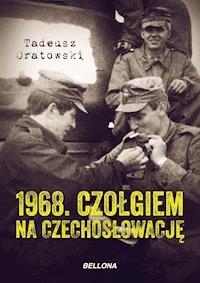1968. Czołgiem na Czechosłowację - Tadeusz Oratowski - ebook