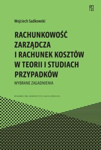 Rachunkowość zarządcza i rachunek kosztów w teorii i studiach przypadków - Sadkowski Wojciech - książka
