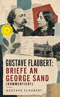 Gustave Flaubert: Briefe an George Sand (Kommentiert) - Gustave Flaubert - ebook