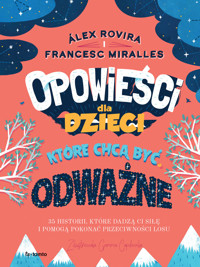 Opowieści dla dzieci, które chcą być odważne. 35 historii, które dadzą ci siłę i pomogą pokonać przeciwieństwa losu - Álex Rovira, Francesc Miralles - książka