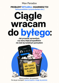 Ciągle wracam do byłego - Jak przestać sprawdzać, czy stary błąd przypadkiem nie stał się świetnym pomysłem - Max Paradox - ebook