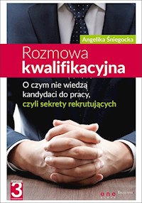 Rozmowa kwalifikacyjna O czym nie wiedzą kandydaci do pracy czyli sekrety  rekrutujących - Angelika Śniegocka - książka