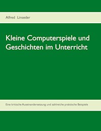 Kleine Computerspiele und Geschichten im Unterricht - Alfred Linseder - ebook