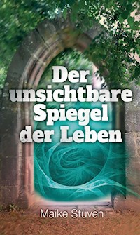 Der unsichtbare Spiegel der Leben - Maike Stüven - ebook