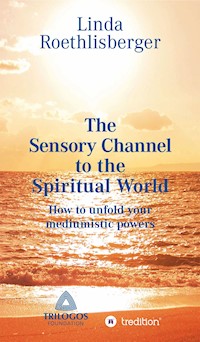 The Sensory Channel to the Spiritual World - Linda Vera Roethlisberger - ebook