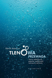 Tlenowa przewaga. Trenuj efektywnie, popraw wydolność, wzmocnij zdrowie. - Patrick McKeown - książka