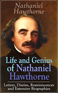 Life and Genius of Nathaniel Hawthorne: Letters, Diaries, Reminiscences and Extensive Biographies - Nathaniel Hawthorne - ebook