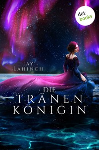 Die Tränenkönigin - Jay Lahinch - ebook