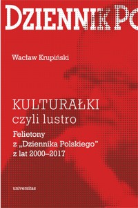 KULTURAŁKI czyli lustro. Felietony z „Dziennika Polskiego” z lat 2000–2017 - Wacław Krupiński - ebook