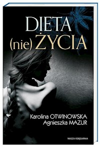 Dieta (nie)życia - Mazur Agnieszka, Otwinowska Karolina - książka