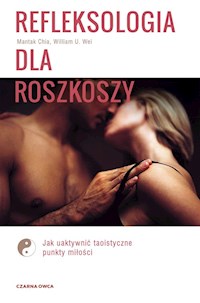 Refleksologia dla rozkoszy - Wei William U.,Chia Mantak - książka