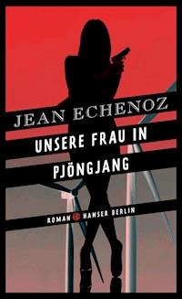 Unsere Frau in Pjöngjang - Jean Echenoz - ebook