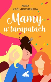 Mamy w tarapatach - Król-Bocheńska Anna - ebook + książka