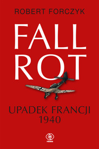 Fall Rot. Upadek Francji 1940 - Forczyk Robert - książka