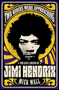 Two Riders Were Approaching: The Life and Death of Jimi Hendrix - Wall  Mick - książka