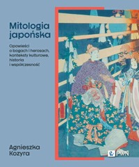 Mitologia japońska. Opowieści o bogach i herosach, konteksty kulturowe, historia i współczesność - Agnieszka Kozyra - książka
