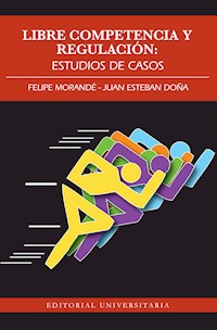 Libre competencia y Regulación - Felipe Morandé - ebook