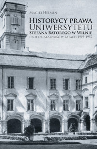 Historycy prawa Uniwersytetu Stefana Batorego w Wilnie i ich działalność w latach 1919-1952 - Helmin Maciej - książka