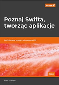 Poznaj Swifta tworząc aplikacje - Atanasov Emil - książka