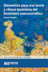 Elementos para una teoría y clínica lacaniana del fenómeno psicosomático - Liliana Szapiro - ebook