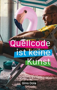 Quellcode ist Kunst - Gino Dola - ebook
