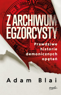 Z archiwum egzorcysty. Prawdziwe historie demonicznych opętań - Blai Adam - ebook