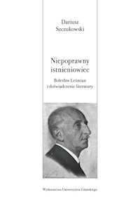 Niepoprawny istnieniowiec. Bolesław Leśmian i doświadczenie literatury - Szczukowski Dariusz - książka