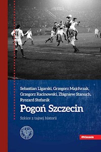 Pogoń Szczecin - Ligarski Sebastian, Majchrzak Grzegorz, Racinowski Grzegorz, Stanuch Zbigniew, Stefanik Ryszard - książka