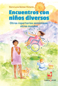 Encuentros con niños diversos: Otros repertorios semióticos, otros mundos - Nora Lucía Gómez Victoria - ebook