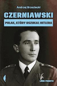 Czerniawski. Polak, który oszukał Hitlera - Andrzej Brzeziecki - ebook