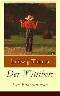 Der Wittiber: Ein Bauernroman -  Ludwig Thoma - ebook