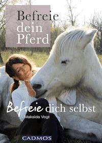 Befreie dein Pferd - Maksida Vogt - ebook