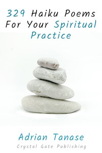 329 Haiku Poems For Your Spiritual Practice - Adrian Tanase - ebook