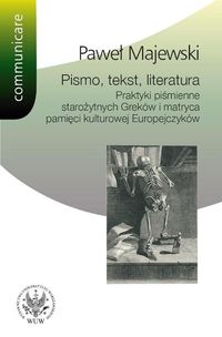 Pismo tekst literatura Praktyki piśmienne starożytnych Greków i matryca pamięci kulturowej Europe - Majewski Paweł - książka
