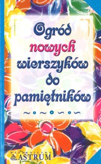 Ogród nowych wierszyków do pamiętników - opracowanie Barbara Podgórska - ebook