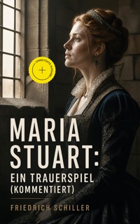 Maria Stuart: Ein Trauerspiel (Kommentiert) - Friedrich Schiller - ebook