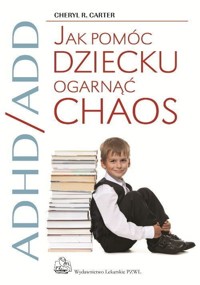 ADHD/ADD Jak pomóc dziecku ogarnąć chaos - Cheryl R. Carter - książka