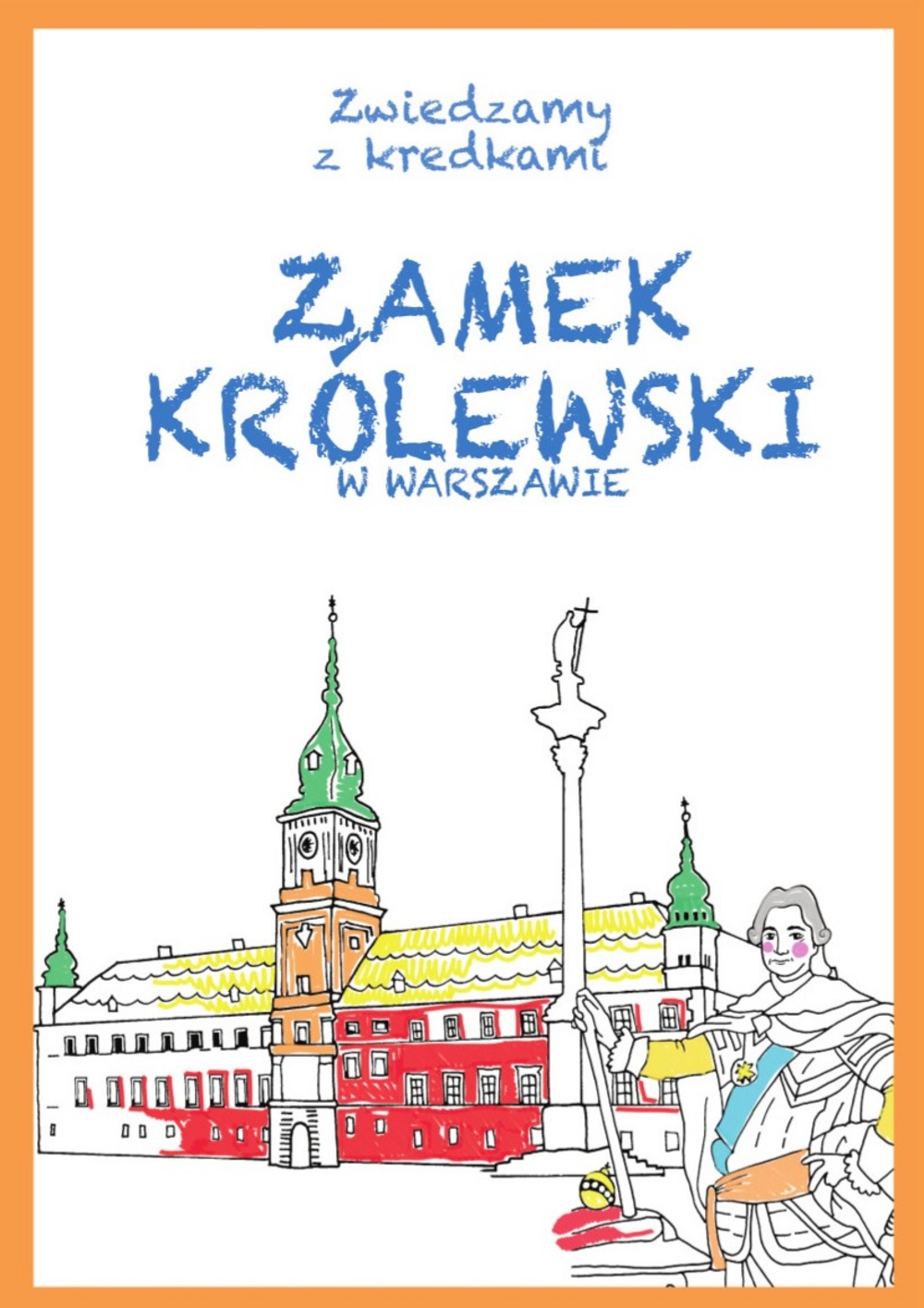 Zamek Królewski w Warszawie. Zwiedzamy z kredkami - Krzysztof Wiśniewski, Kinga Kulawiecka (ilustr.) - książka