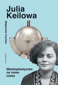 Julia Keilowa. Metaloplastyczka na nowe czasy - Małgorzata Czyńska - książka